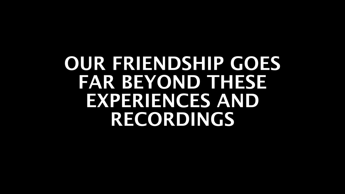 Filmstill of Our friendship goes far beyond these experiences and recordings